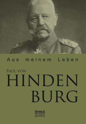 Paul von Hindenburg: Aus meinem Leben von Hindenburg,  Paul von