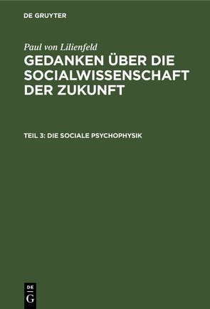 Paul von Lilienfeld: Gedanken über die Socialwissenschaft der Zukunft / Die sociale Psychophysik von Lilienfeld,  Paul von