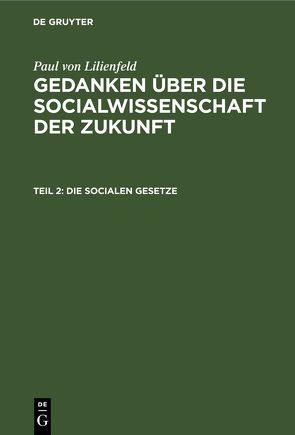 Paul von Lilienfeld: Gedanken über die Socialwissenschaft der Zukunft / Die socialen Gesetze von Lilienfeld,  Paul von