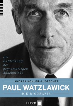 Paul Watzlawick – die Biografie von Köhler-Ludescher,  Andrea