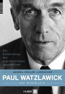 Paul Watzlawick – die Biografie von Köhler-Ludescher,  Andrea, Simon,  Fritz B.