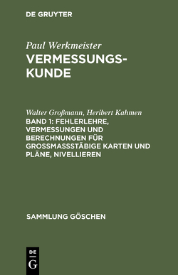 Paul Werkmeister: Vermessungskunde / Fehlerlehre, Vermessungen und Berechnungen für großmaßstäbige Karten und Pläne, Nivellieren von Grossmann,  Walter, Kahmen,  Heribert