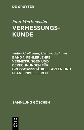 Paul Werkmeister: Vermessungskunde / Fehlerlehre, Vermessungen und Berechnungen für großmaßstäbige Karten und Pläne, Nivellieren von Grossmann,  Walter, Kahmen,  Heribert