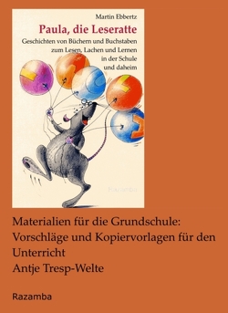 Paula, die Leseratte. Materialien für die Grundschule: Vorschläge und Kopiervorlagen für den Unterricht von Ebbertz,  Martin, Tresp-Welte,  Antje