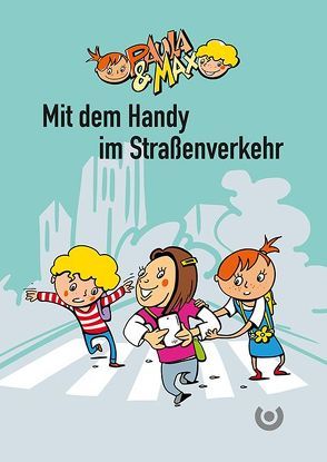 Paula & Max – Mit dem Handy im Straßenverkehr von Heil,  Steffen, Luz,  Michael