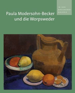 Paula Modersohn-Becker und die Worpsweder in der Dresdener Galerie von Bischoff,  Ulrich, Dalbajewa,  Birgit, Dehmer,  Andreas