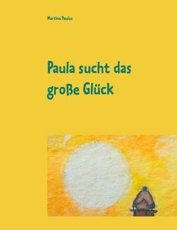 Paula sucht das große Glück von Paulus,  Martina