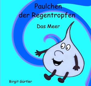 Paulchen der Regentropfen von Gürtler,  Birgit