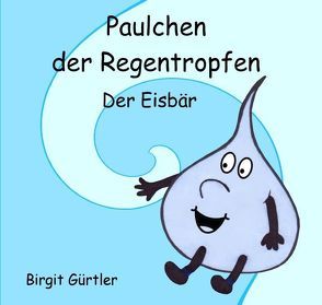 Paulchen der Regentropfen von Gürtler,  Birgit