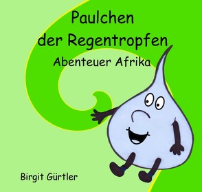 Paulchen der Regentropfen von Gürtler,  Birgit