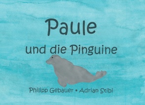 Paule und die Pinguine von Gebauer,  Philipp, Stibi,  Adrian