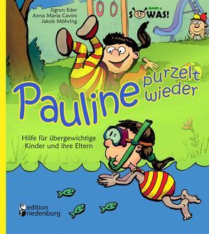 Pauline purzelt wieder – Hilfe für übergewichtige Kinder und ihre Eltern von Cavini,  Anna Maria, Eder,  Sigrun, Möhring,  Jakob