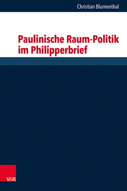 Paulinische Raum-Politik im Philipperbrief von Blumenthal,  Christian, Dunderberg,  Ismo, Gertz,  Jan Christian, Knust,  Jennifer, Löhr,  Hermut, Luther,  Susanne, Schaper,  Joachim