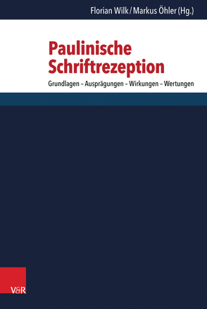 Paulinische Schriftrezeption von Alkier,  Stefan, Bormann,  Lukas, Dochhorn,  Jan, Frey,  Jörg, Hays,  Richard B., Koet,  Bart J., Lang,  Markus, Lincicum,  David, Öhler,  Markus, Porter,  Stanley E., Seifrid,  Mark A, Wagner,  Ross, Wilk,  Florian