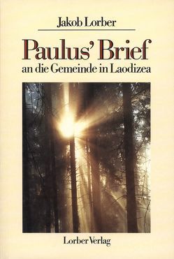 Paulus‘ Brief an die Gemeinde in Laodizea von Lorber,  Jakob
