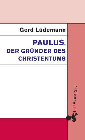 Paulus, der Gründer des Christentums von Lüdemann,  Gerd