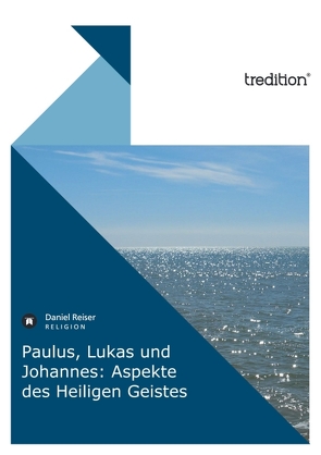 Paulus, Lukas und Johannes: Aspekte des Heiligen Geistes von Reiser,  Daniel