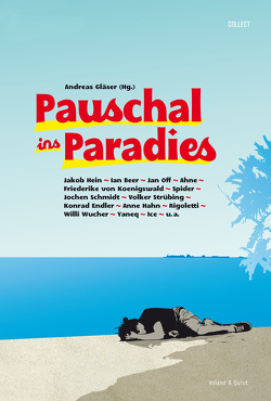 Pauschal ins Paradies von Ahne, Andreas, Beer,  Ian, Endler,  Konrad, Gläser,  Andreas, Hahn,  Anne, Hein,  Jakob, Ice, Koenigswald,  Friederike von, Off,  Jan, Rigoletti, Schmidt,  Jochen, Strübing,  Volker, Wucher,  Willi, Yaneq