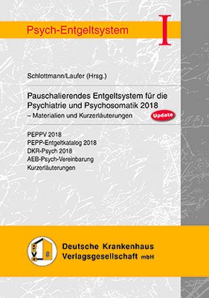 Pauschalierendes Entgeltsystem für die Psychiatrie und Psychosomatik 2018 von Laufer, Schlottmann
