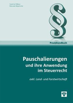 Pauschalierungen und ihre Anwendung im Steuerrecht von Hoebaus,  Susanna, Meyerhofer,  Manuela