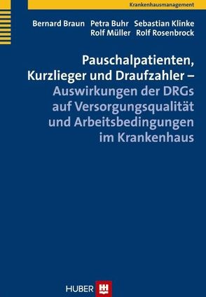 Pauschalpatienten, Kurzlieger und Draufzahler – Auswirkungen der DRGs auf Versorgungsqualität und Arbeitsbedingungen im Krankenhaus von Braun,  Bernard, Buhr,  Petra, Klinke,  Sebastian, Müller,  Rolf, Rosenbrock,  Rolf