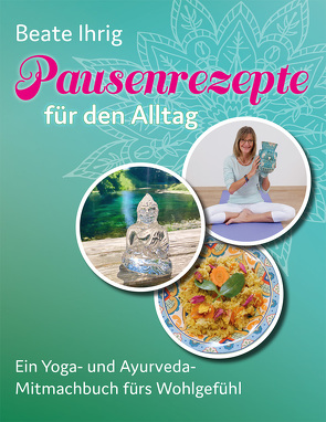 Pausenrezepte für den Alltag von Beate,  Ihrig