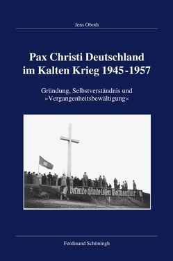 Pax Christi Deutschland im Kalten Krieg 1945–1957 von Kleinehagenbrock,  Frank, Oboth,  Jens