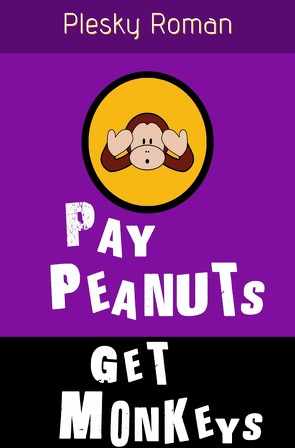 Pay Peanuts, get Monkeys! von Plesky,  Roman