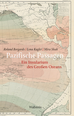 Pazifische Passagen von Borgards,  Roland, Kugler,  Lena, Shah,  Mira