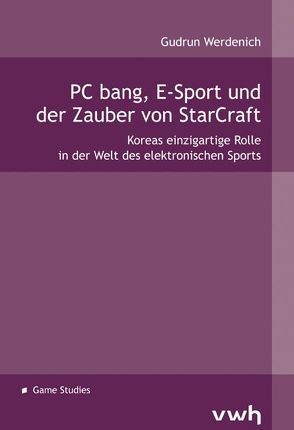 PC bang, E-Sport und der Zauber von StarCraft von Werdenich,  Gudrun