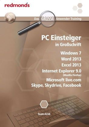 PC Einsteiger in Großschrift Win7, Word 13, Excel 13, IE 9.0, MS live.com, Skype, Skydrive, Facebook