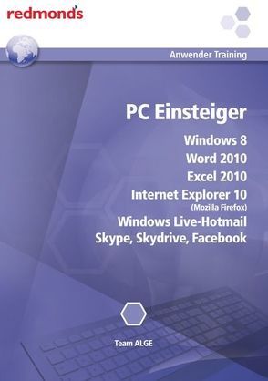 PC Einsteiger Windows 8, Internet Explorer 10, Word+Excel 2010, Windows Live-Hotmail, Skype, Skydrive, Facebook