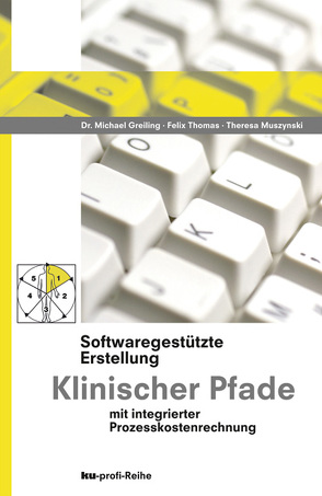 PDF – Softwaregestützte Erstellung Klinischer Pfade mit integrierter Prozesskostenrechnung von Greiling,  Michael, Muszynski,  Theresa