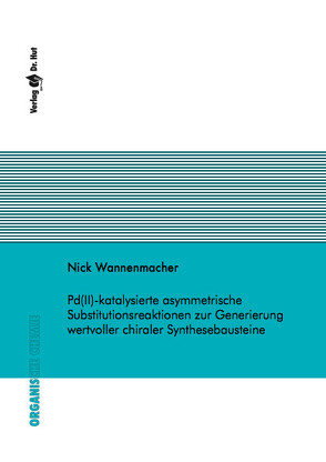 Pd(II)-katalysierte asymmetrische Substitutionsreaktionen zur Generierung wertvoller chiraler Synthesebausteine von Wannenmacher,  Nick