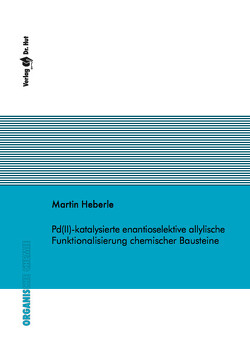 Pd(II)-katalysierte enantioselektive allylische Funktionalisierung chemischer Bausteine von Heberle,  Martin