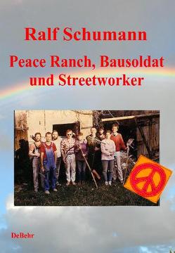 Peace-Ranch, Bausoldat und Streetworker von DeBehr,  Verlag, Schumann,  Ralf