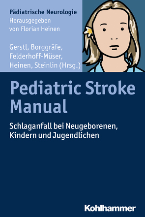 Pediatric Stroke Manual von Aberl,  Sigrid, Badura,  Katharina, Baumgartner,  Helene, Berweck,  Steffen, Beutel,  Karin, Bidlingmaier,  Christoph, Blaschek,  Astrid, Bonfert,  Michaela, Borggräfe,  Ingo, Cornell,  Sonia, Dzietko,  Mark, Enders,  Angelika, Ensslen,  Matthias, Ertl-Wagner,  Birgit, Felderhoff-Müser,  Ursula, Flemmer,  Andreas, Gerstl,  Julia, Gerstl,  Lucia, Haasters,  Judith, Hagen,  Maja von der, Hahn,  Gabriele, Hannibal,  Iris, Heinen,  Florian, Henningsen,  Peter, Hessenauer,  Melanie, Hilgendorff,  Anne, Hoffmann,  Florian, Hübner,  Johannes, Jünger,  Hendrik, Kieslich,  Matthias, Kirsch,  Andreas, Klemme,  Mathias, Kries,  Rüdiger von, Kurnik,  Karin, Landgraf,  Mirjam N., Linn,  Jennifer, Maier,  Esther, Müller-Felber,  Wolfgang, Münch,  Hans-Georg, Nicolai,  Thomas, Nowak-Göttl,  Ulrike, Olivieri,  Martin, Ortiz,  Nadine, Peraud,  Aurelia, Pozza,  Robert Dalla, Pressler,  Ronit, Reiter,  Karl, Roll,  Claudia, Rossi,  Rainer, Schlachetzki,  Felix, Schneider,  Karl, Schober,  Tilmann, Schröder,  A. Sebastian, Schröpf,  Sebastian, Schubert,  Sören, Staudt,  Martin, Steinlin,  Maja, Stöcklein,  Sophia, Sträter,  Ronald, Stülpnagel,  Celina von, Tacke,  Moritz, Teusch,  Veronika, Tibussek,  Daniel, Waltz,  Stephan, Weigand,  Heike, Wimmer,  Christine, Zierer,  Claudia