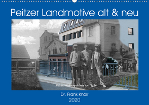 Peitzer Landmotive, alt & neu (Wandkalender 2020 DIN A2 quer) von Frank Knorr,  Dr.