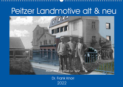 Peitzer Landmotive, alt & neu (Wandkalender 2022 DIN A2 quer) von Frank Knorr,  Dr.