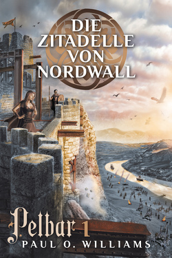 Pelbar-Zyklus (1 von 7): Die Zitadelle von Nordwall von Holicki,  Irene, Williams,  Paul O.