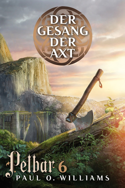 Pelbar-Zyklus (6 von 7): Der Gesang der Axt von Holicki,  Irene, Williams,  Paul O.