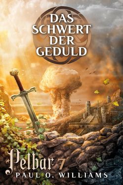 Pelbar-Zyklus (7 von 7): Das Schwert der Geduld von Irene,  Holicki, Williams,  Paul O.