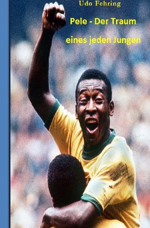 Pele – Der Traum eines jeden Jungen von Fehring,  Udo