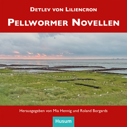 Pellwormer Novellen von Borgards,  Roland, Hennig,  Mia, Liliencron,  Detlev von, Walter,  Eric