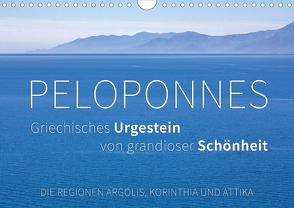 Peloponnes, Griechisches Urgestein von grandioser Schönheit. Die Regionen Argolis, Korinthia und Attika (Wandkalender 2021 DIN A4 quer) von Hoffmann,  Monika