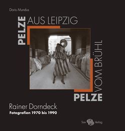 Pelze aus Leipzig – Pelze vom Brühl von Dorndeck,  Dagmar, Dorndeck,  Rainer, Holstein,  Ute, Mundus,  Doris, Pietsch,  Elke