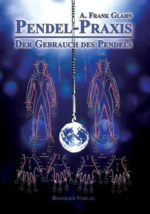Pendel-Praxis – Der Gebrauch des Pendels von Glahn,  Frank A.
