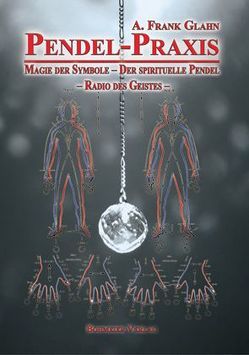Pendel-Praxis – Magie der Symbole – Der spirituelle Pendel – Radio des Geistes von Glahn,  Frank A.