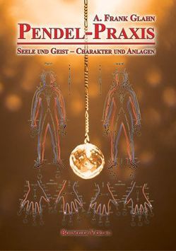 Pendel-Praxis – Seele und Geist – Charakter und Anlagen von Glahn,  Frank A.