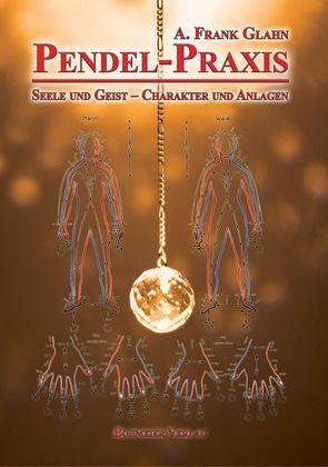 Pendel-Praxis – Seele und Geist – Charakter und Anlagen von Glahn,  Frank A.